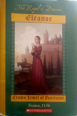 The Royal Diaries: Eleanor, Crown Jewel of Aquitaine, France, 1136