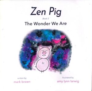 Zen Pig: Book 2: The Wonder We Are